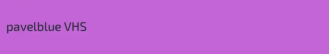 pavelblue VHS